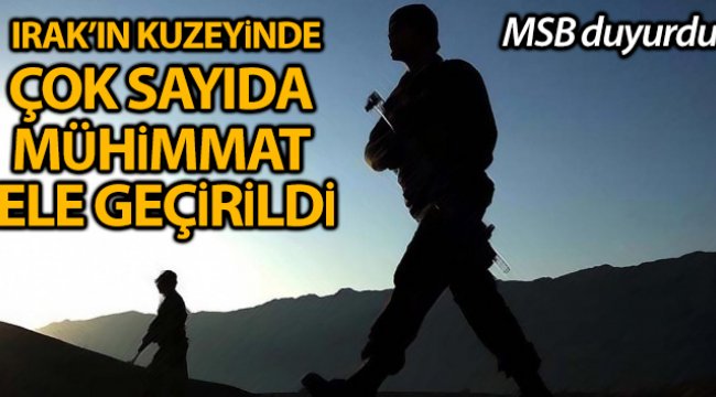 MSB: 'Irak kuzeyi Hakurk’ta çok sayıda mühimmat ele geçirildi'