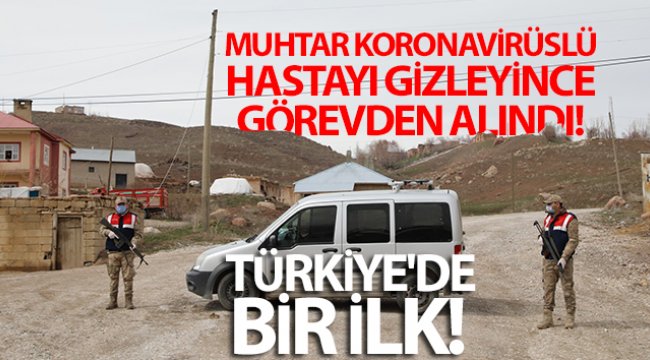 Muhtar Koronavirüslü hastayı gizleyince görevden alındı! Türkiye'de bir ilk
