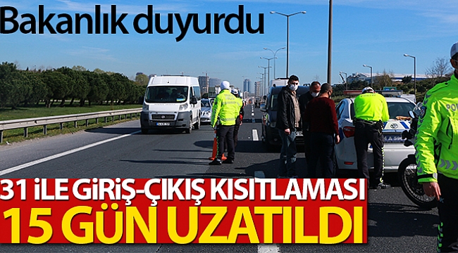 O İLLERE GİRİŞ ÇIKIŞLAR 15 GÜN DAHA YASAK