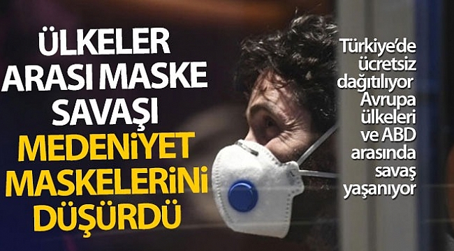 Ülkeler arası maske savaşı medeniyet maskelerini düşürdü