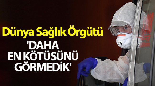 WHO: 'Daha en kötüsünü görmedik'