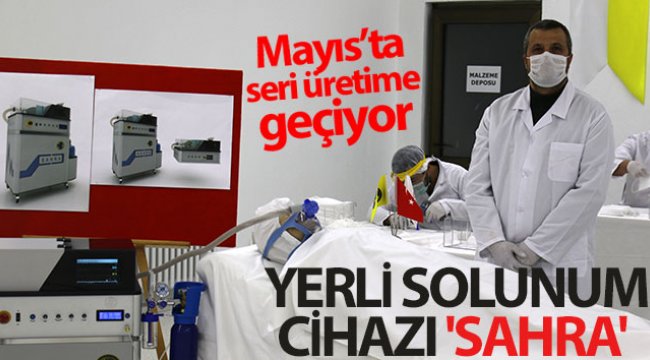 Yerli solunum cihazı 'Sahra' Mayıs’ta seri üretime geçiyor