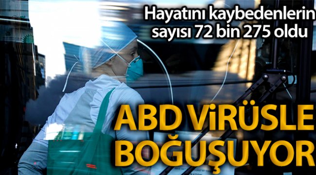ABD'de korona virüsten ölenlerin sayısı 72 bin 275’e yükseldi