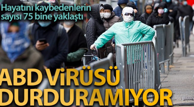 ABD'de korona virüsten ölenlerin sayısı 75 bine yaklaştı