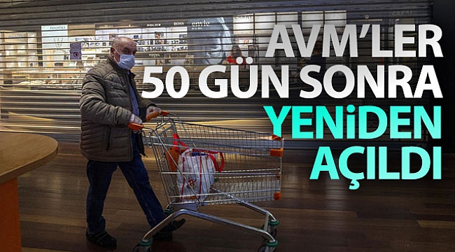 AVM'ler 50 gün sonra yeniden açıldı