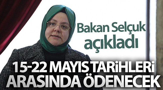 Bakan Selçuk açıkladı! 15-22 Mayıs tarihleri arasında ödenecek