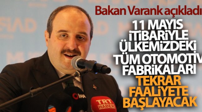 Bakan Varank: '11 Mayıs itibarıyla ülkemizdeki tüm otomotiv ana fabrikaları tekrar faaliyetlerine başlayacak'
