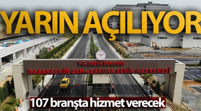 Başakşehir Çam ve Sakura Şehir Hastanesi yarın açılıyor