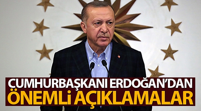 Cumhurbaşkanı Erdoğan'dan önemli açıklamalar
