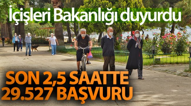 İçişleri Bakanlığı açıkladı: Son 2,5 saatte 29 bin 527 başvuru