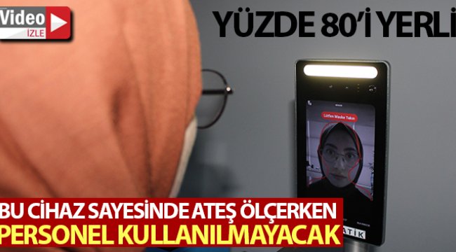 İş yerleri ve AVM'ler bu cihaz sayesinde ateş ölçerken personel kullanmayacak