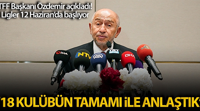 LİGLER 12 HAZİRAN'DA BAŞLIYOR