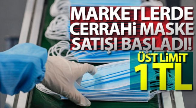Marketlerde cerrahi maske satışı başladı