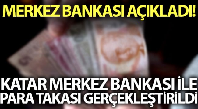 Merkez Bankası: 'Katar Merkez Bankası ile imzalanan para takası anlaşması tadil edilmiştir'