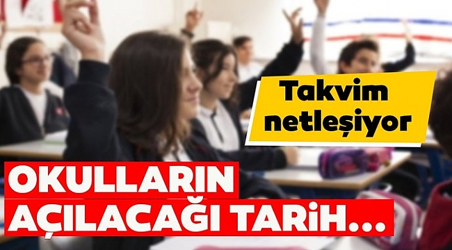 Okulların açılacağı tarih belli oldu!