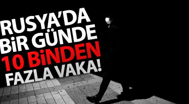 Rusya’da bir günde 10 binden fazla vaka
