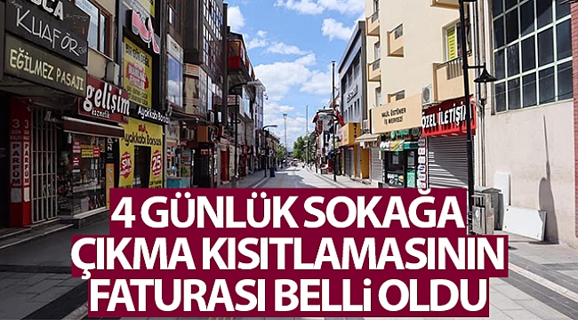 SOKAĞA ÇIKMA KISITLAMASININ FATURASI BELLİ OLDU