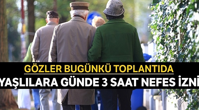 Yaşlılara günde 3 saat nefes izni