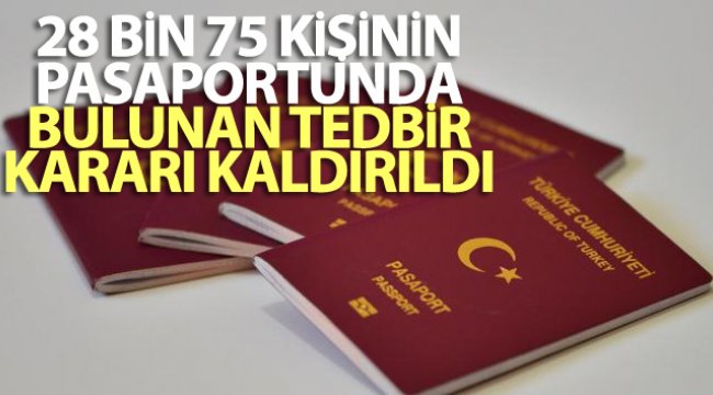 28 bin 75 kişinin pasaportunda bulunan tedbir kararı kaldırıldı