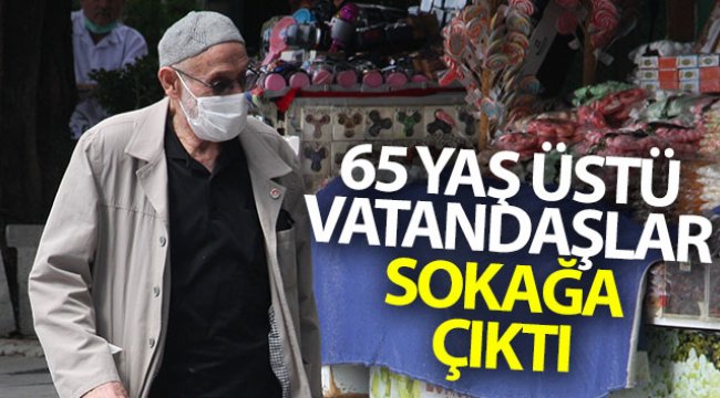 65 yaş üstü vatandaşlar sokağa çıktı