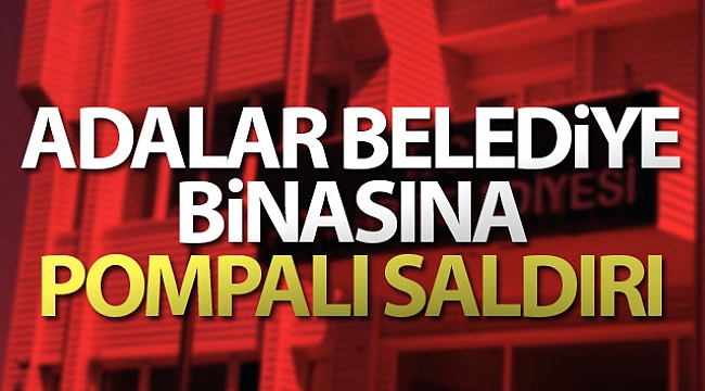 Adalar Belediye binasına pompalı saldırı