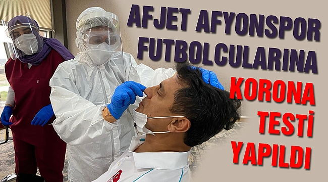 AFJET AFYONSPORLU FUTBOLCULARA KORONA TESTİ YAPILDI