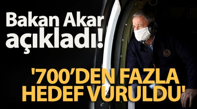 Bakan Akar açıkladı: '700’den fazla hedef vuruldu'
