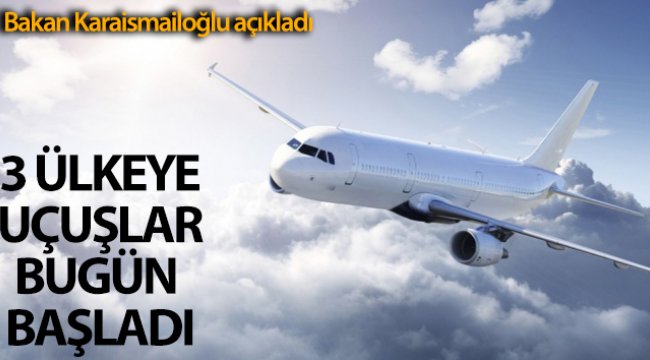 Bakan Karaismailoğlu: 'Bugün itibariyle 3 ülkeye uçuşlar başladı'