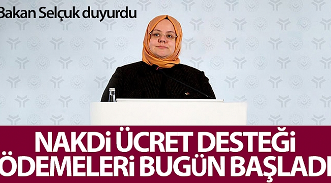 Bakan Selçuk: 'Nakdi Ücret Desteği ödemeleri bugün başlıyor'