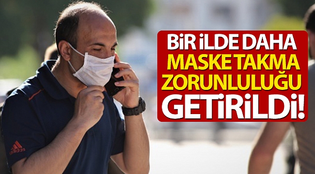 BİR İLE DAHA MASKE TAKMA ZORUNLUĞU GETİRİLDİ