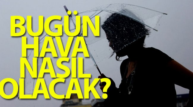 Bugün hava nasıl olacak?
