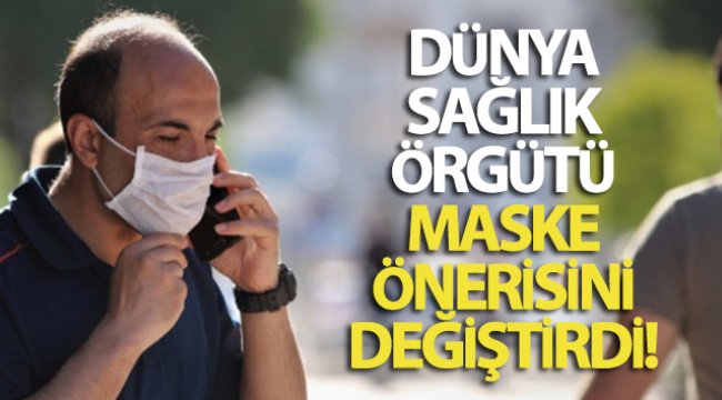 Dünya Sağlık Örgütü maske önerisini değiştirdi