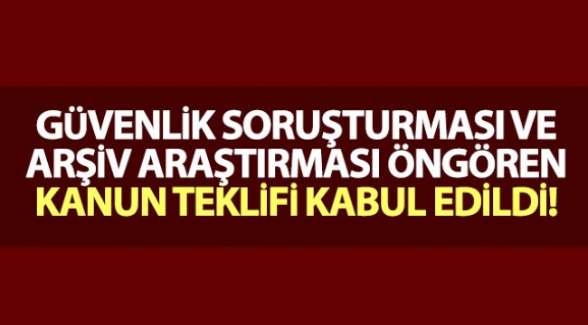 Güvenlik soruşturması ve arşiv araştırması öngören kanun teklifi İçişleri Komisyonu’nda kabul edildi