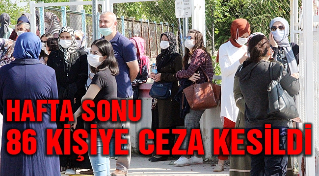 HAFTA SONU 86 KİŞİYE CEZA KESİLDİ