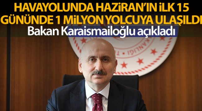Havayolunda Haziran&#039;ın ilk 15 gününde 1 milyon yolcuya ulaşıldı
