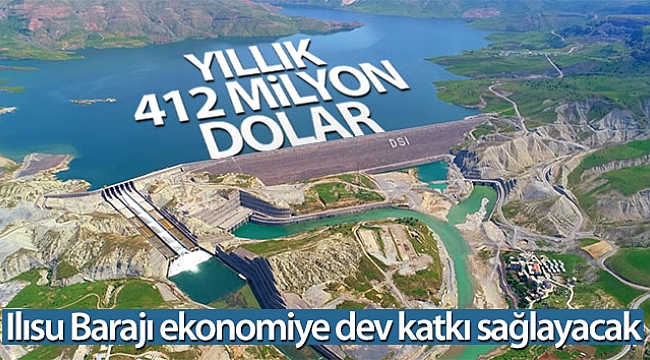 Ilısu Veysel Eroğlu Barajı ekonomiye yıllık 412 milyon dolar katkı sağlayacak