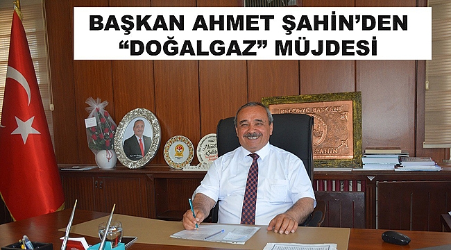 İSCEHİSAR'A DOĞALGAZ MÜJDESİ