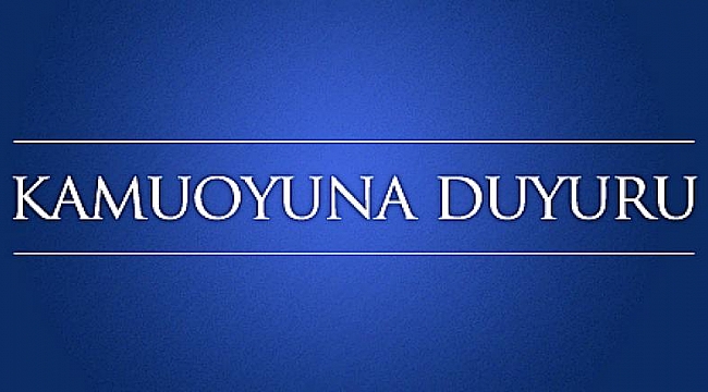 KAMUOYUNA DUYURU
