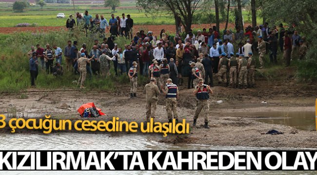 Kızılırmak'ta kaybolan 3 çocuğun cesedine ulaşıldı, arama çalışmaları sona erdirildi
