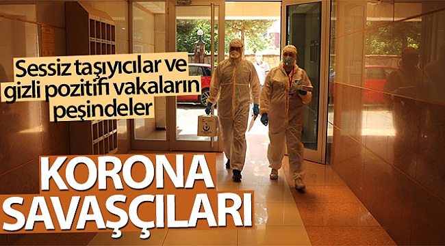 Korona savaşçıları sessiz taşıyıcılar ve gizli pozitifi vakaların peşinde