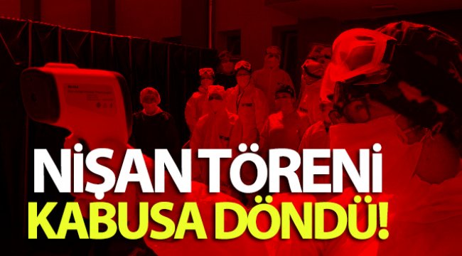 Nişan törenine geldiler virüsü kapıp gittiler