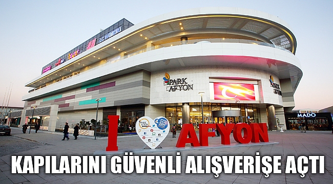 PARK AFYON KAPILARINI GÜVENLİ ALIŞVERİŞE AÇTI