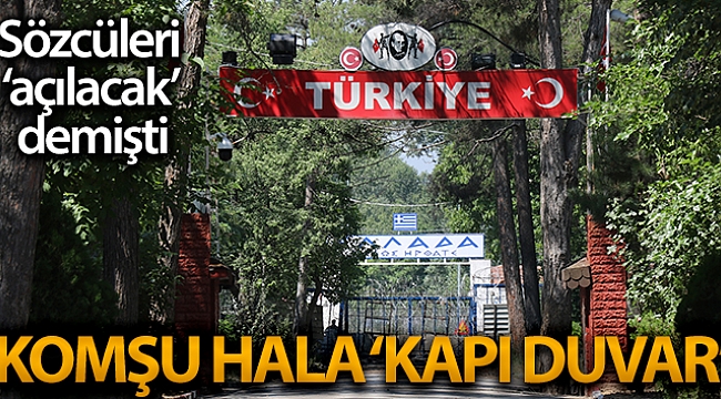 Sözcüsü ‘açılacak' dedi ama komşunun sınırı ‘kapı duvar'