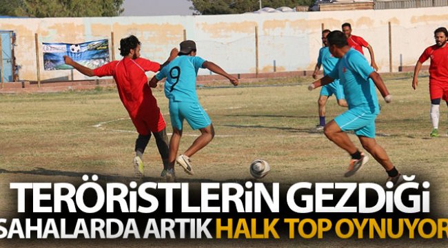 Teröristlerin gezdiği sahalarda artık halk top oynuyor