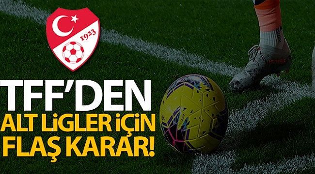 TFF, 2. Lig, 3. Lig ve Bölgesel Amatör Lig'in oynatılmayacağını açıkladı