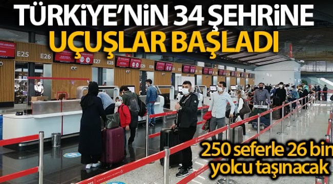 Türkiye’nin 34 şehrine uçuşlar başladı