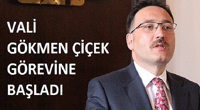 VALİ ÇİÇEK GÖREVİNE BAŞLADI