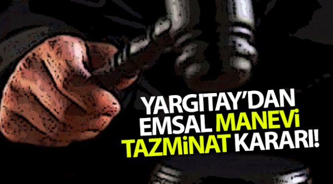 Yargıtay'dan emsal manevi tazminat kararı