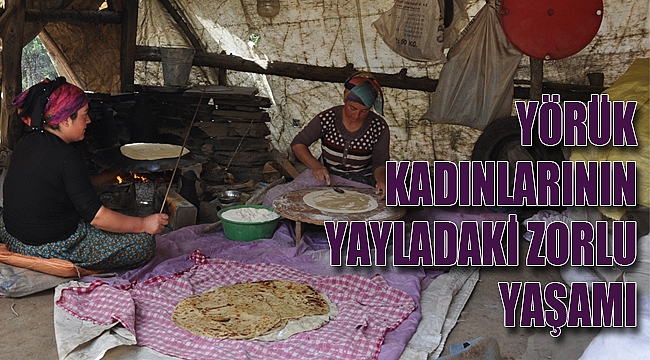 YÖRÜK KADINLARININ ZORLU YAŞAMLARI