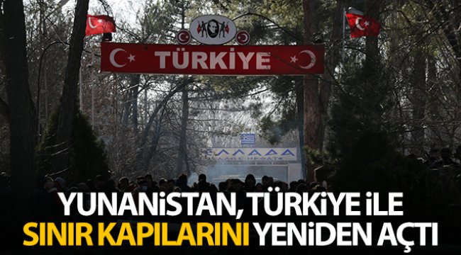 Yunanistan, Türkiye ile kara ve deniz sınırlarını yeniden açıyor